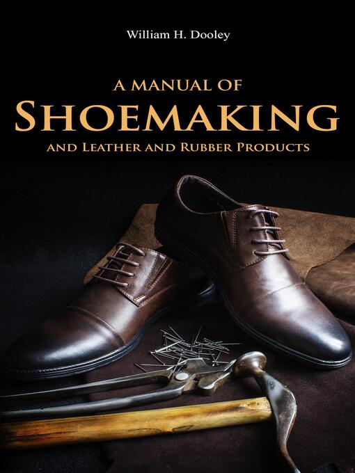 Title details for A Manual of Shoemaking and Leather and Rubber Products by William Dooley - Available